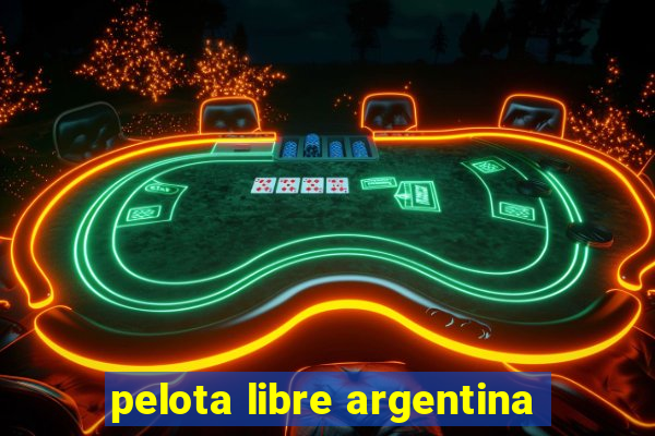 pelota libre argentina